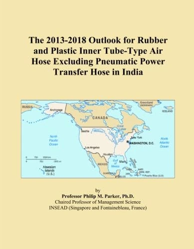 The 2013-2018 Outlook for Rubber and Plastic Inner Tube-Type Air Hose Excluding Pneumatic Power Transfer Hose in India