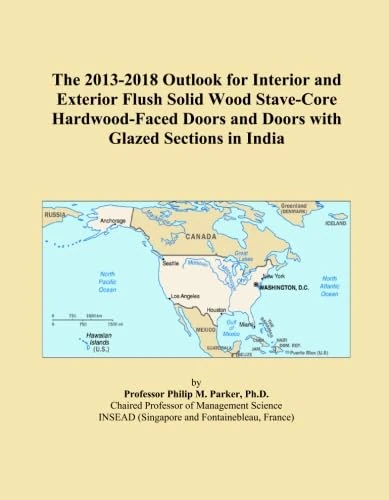 The 2013-2018 Outlook for Interior and Exterior Flush Solid Wood Stave-Core Hardwood-Faced Doors and Doors with Glazed Sections in India