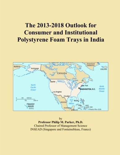 The 2013-2018 Outlook for Consumer and Institutional Polystyrene Foam Trays in India
