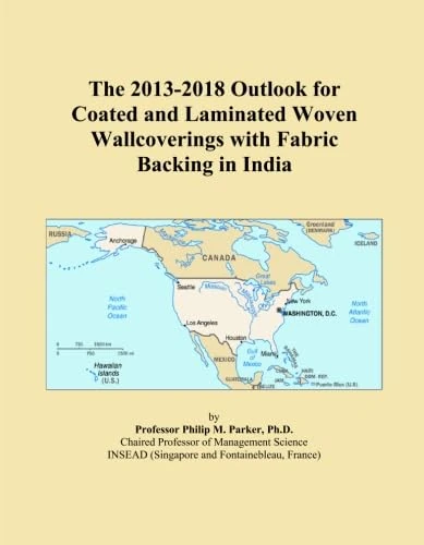 The 2013-2018 Outlook for Coated and Laminated Woven Wallcoverings with Fabric Backing in India
