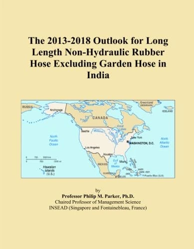 The 2013-2018 Outlook for Long Length Non-Hydraulic Rubber Hose Excluding Garden Hose in India