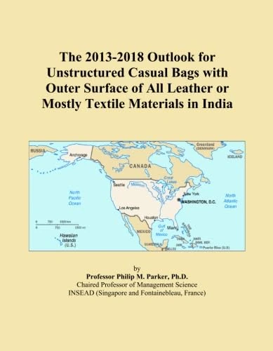 The 2013-2018 Outlook for Unstructured Casual Bags with Outer Surface of All Leather or Mostly Textile Materials in India