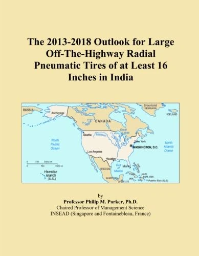 The 2013-2018 Outlook for Large Off-The-Highway Radial Pneumatic Tires of at Least 16 Inches in India