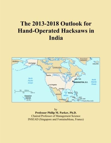 The 2013-2018 Outlook for Hand-Operated Hacksaws in India