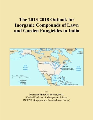 The 2013-2018 Outlook for Inorganic Compounds of Lawn and Garden Fungicides in India
