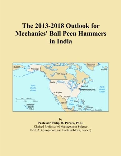 The 2013-2018 Outlook for Mechanics' Ball Peen Hammers in India