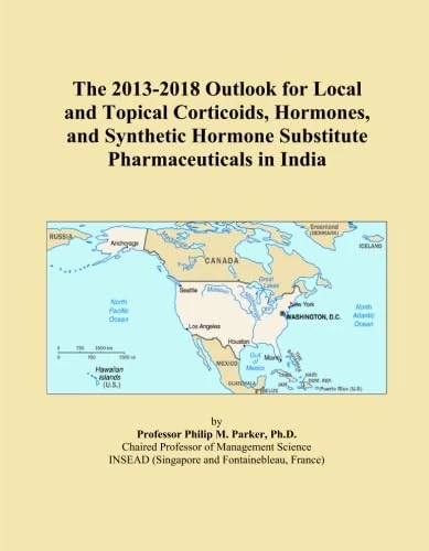The 2013-2018 Outlook for Local and Topical Corticoids, Hormones, and Synthetic Hormone Substitute Pharmaceuticals in India