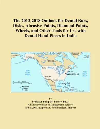 The 2013-2018 Outlook for Dental Burs, Disks, Abrasive Points, Diamond Points, Wheels, and Other Tools for Use with Dental Hand Pieces in India