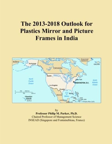 The 2013-2018 Outlook for Plastics Mirror and Picture Frames in India