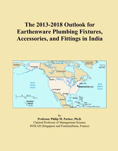 The 2013-2018 Outlook for Earthenware Plumbing Fixtures, Accessories, and Fittings in India