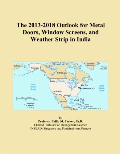 The 2013-2018 Outlook for Metal Doors, Window Screens, and Weather Strip in India