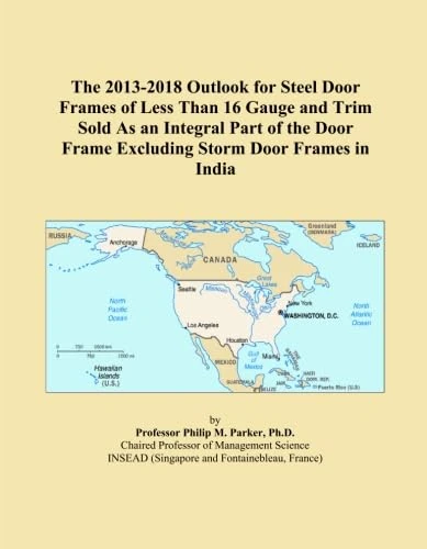 The 2013-2018 Outlook for Steel Door Frames of Less Than 16 Gauge and Trim Sold As an Integral Part of the Door Frame Excluding Storm Door Frames in India