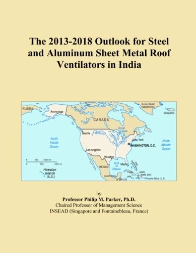 The 2013-2018 Outlook for Steel and Aluminum Sheet Metal Roof Ventilators in India