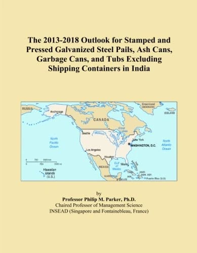 The 2013-2018 Outlook for Stamped and Pressed Galvanized Steel Pails, Ash Cans, Garbage Cans, and Tubs Excluding Shipping Containers in India