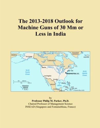 The 2013-2018 Outlook for Machine Guns of 30 Mm or Less in India