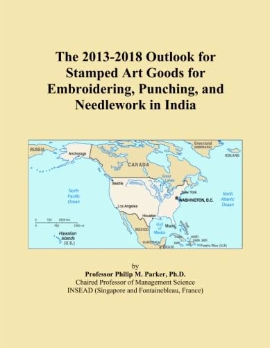 The 2013-2018 Outlook for Stamped Art Goods for Embroidering, Punching, and Needlework in India