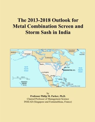 The 2013-2018 Outlook for Metal Combination Screen and Storm Sash in India