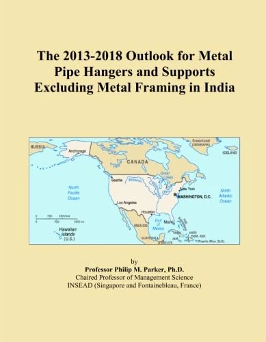 The 2013-2018 Outlook for Metal Pipe Hangers and Supports Excluding Metal Framing in India