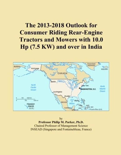 The 2013-2018 Outlook for Consumer Riding Rear-Engine Tractors and Mowers with 10.0 Hp (7.5 KW) and over in India