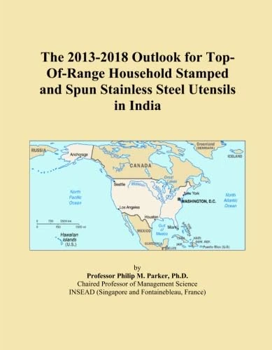 The 2013-2018 Outlook for Top-Of-Range Household Stamped and Spun Stainless Steel Utensils in India
