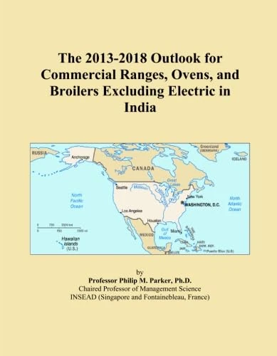 The 2013-2018 Outlook for Commercial Ranges, Ovens, and Broilers Excluding Electric in India