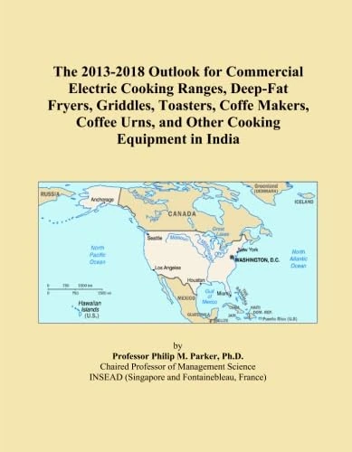 The 2013-2018 Outlook for Commercial Electric Cooking Ranges, Deep-Fat Fryers, Griddles, Toasters, Coffe Makers, Coffee Urns, and Other Cooking Equipment in India