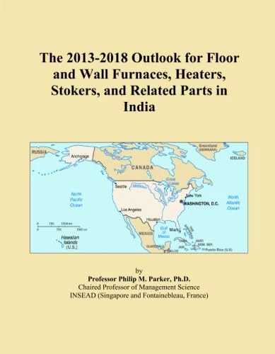 The 2013-2018 Outlook for Floor and Wall Furnaces, Heaters, Stokers, and Related Parts in India
