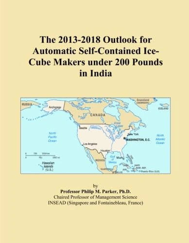 The 2013-2018 Outlook for Automatic Self-Contained Ice-Cube Makers under 200 Pounds in India