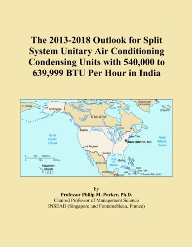 The 2013-2018 Outlook for Split System Unitary Air Conditioning Condensing Units with 540,000 to 639,999 BTU Per Hour in India