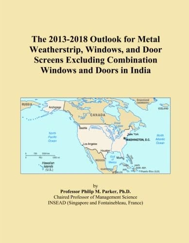 The 2013-2018 Outlook for Metal Weatherstrip, Windows, and Door Screens Excluding Combination Windows and Doors in India