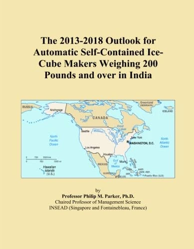 The 2013-2018 Outlook for Automatic Self-Contained Ice-Cube Makers Weighing 200 Pounds and over in India