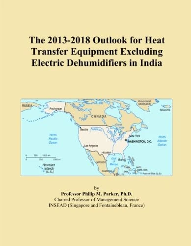 The 2013-2018 Outlook for Heat Transfer Equipment Excluding Electric Dehumidifiers in India