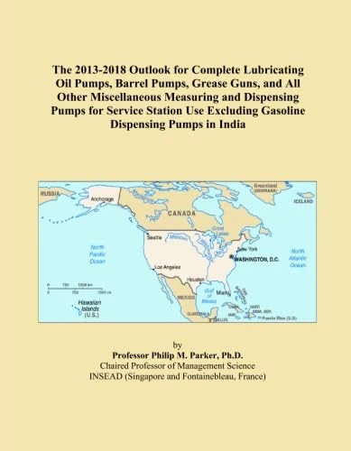 The 2013-2018 Outlook for Complete Lubricating Oil Pumps, Barrel Pumps, Grease Guns, and All Other Miscellaneous Measuring and Dispensing Pumps for ... Excluding Gasoline Dispensing Pumps in India