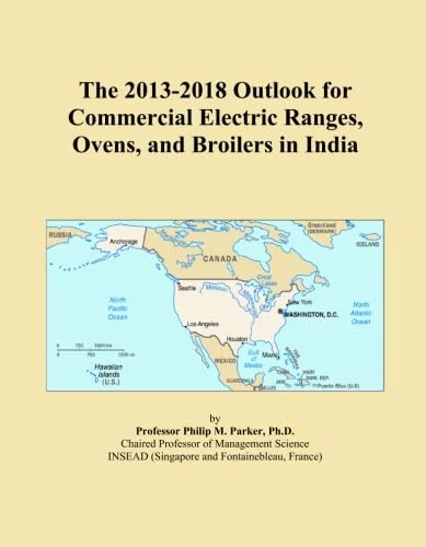 The 2013-2018 Outlook for Commercial Electric Ranges, Ovens, and Broilers in India