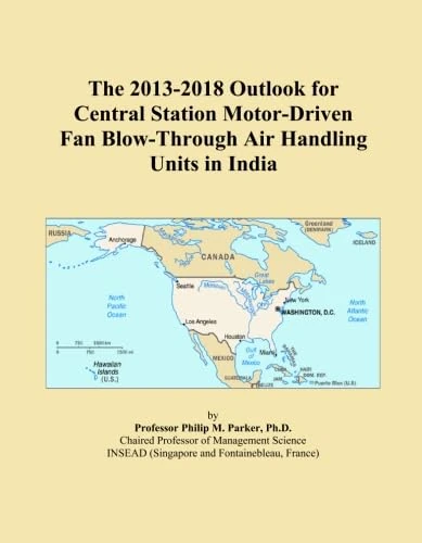The 2013-2018 Outlook for Central Station Motor-Driven Fan Blow-Through Air Handling Units in India