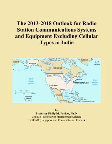 The 2013-2018 Outlook for Radio Station Communications Systems and Equipment Excluding Cellular Types in India