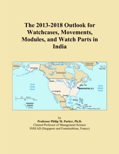 The 2013-2018 Outlook for Watchcases, Movements, Modules, and Watch Parts in India