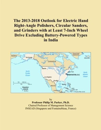 The 2013-2018 Outlook for Electric Hand Right-Angle Polishers, Circular Sanders, and Grinders with at Least 7-Inch Wheel Drive Excluding Battery-Powered Types in India