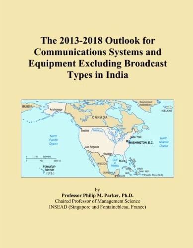 The 2013-2018 Outlook for Communications Systems and Equipment Excluding Broadcast Types in India