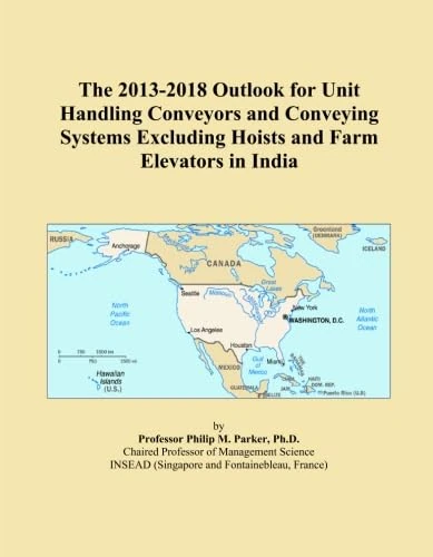 The 2013-2018 Outlook for Unit Handling Conveyors and Conveying Systems Excluding Hoists and Farm Elevators in India