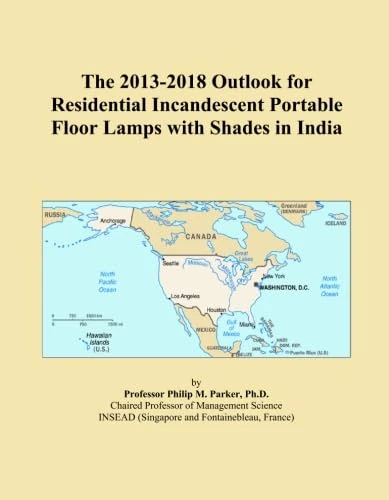 The 2013-2018 Outlook for Residential Incandescent Portable Floor Lamps with Shades in India