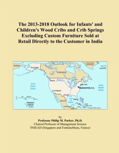 The 2013-2018 Outlook for Infants' and Children's Wood Cribs and Crib Springs Excluding Custom Furniture Sold at Retail Directly to the Customer in India