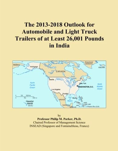 The 2013-2018 Outlook for Automobile and Light Truck Trailers of at Least 26,001 Pounds in India