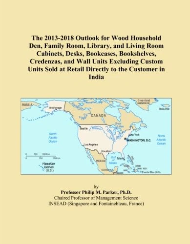 The 2013-2018 Outlook for Wood Household Den, Family Room, Library, and Living Room Cabinets, Desks, Bookcases, Bookshelves, Credenzas, and Wall Units ... at Retail Directly to the Customer in India