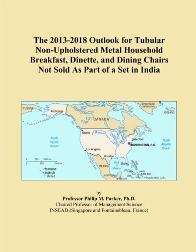 The 2013-2018 Outlook for Tubular Non-Upholstered Metal Household Breakfast, Dinette, and Dining Chairs Not Sold As Part of a Set in India