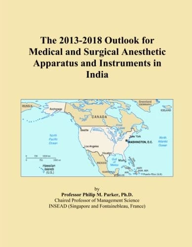 The 2013-2018 Outlook for Medical and Surgical Anesthetic Apparatus and Instruments in India