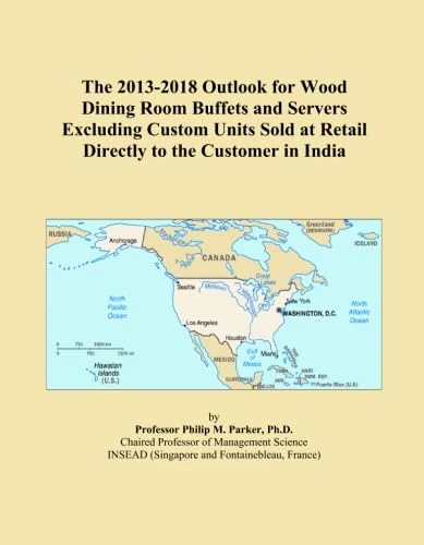 The 2013-2018 Outlook for Wood Dining Room Buffets and Servers Excluding Custom Units Sold at Retail Directly to the Customer in India
