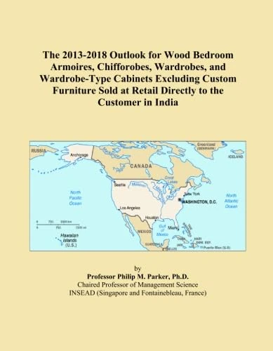 The 2013-2018 Outlook for Wood Bedroom Armoires, Chifforobes, Wardrobes, and Wardrobe-Type Cabinets Excluding Custom Furniture Sold at Retail Directly to the Customer in India