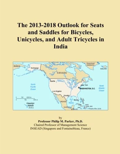 The 2013-2018 Outlook for Seats and Saddles for Bicycles, Unicycles, and Adult Tricycles in India