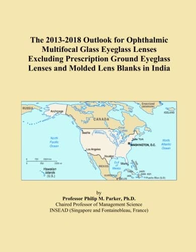 The 2013-2018 Outlook for Ophthalmic Multifocal Glass Eyeglass Lenses Excluding Prescription Ground Eyeglass Lenses and Molded Lens Blanks in India